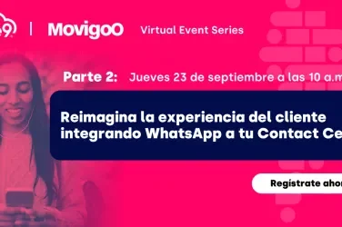 Reimagina la experiencia del cliente integrando WhatsApp a tu Contact Center